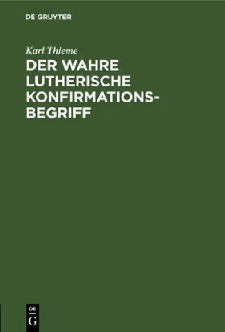 Buy Der Wahre Lutherische Konfirmationsbegriff (English, Karl Thieme) — BookShops.in