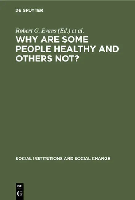 Why Are Some People Healthy and Others Not? (English, Robert G. Evans | Morris L. Barer | Theodore R. Marmor)