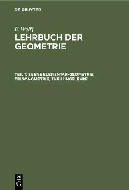Buy Ebene Elementar-Geometrie, Trigonometrie, Theilungslehre (English, F. Wolff) — BookShops.in