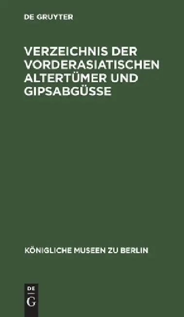 Buy Verzeichnis Der Vorderasiatischen Altertümer Und Gipsabgüsse (English, No Contributor) — BookShops.in