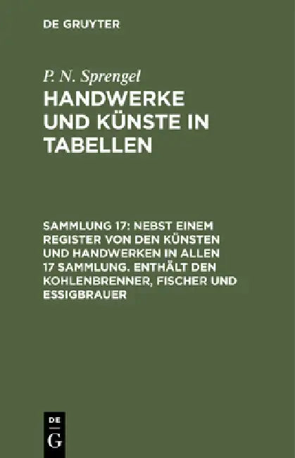 Buy Nebst Einem Register Von Den Künsten Und Handwerken in Allen 17 Sammlung. Enthält Den Kohlenbrenner, (English, P. N. Sprengel) — BookShops.in