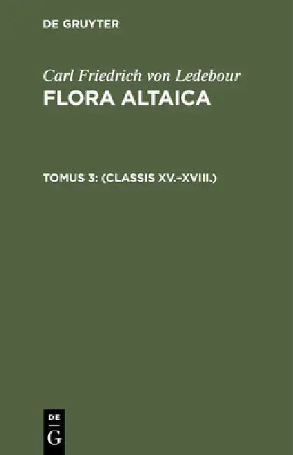 (Classis XV.-XVIII.) (English, Car Ant Meyer | Al Bunge | Carl Friedrich Von Ledebour)