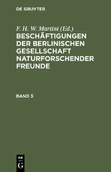 Beschäftigungen Der Berlinischen Gesellschaft Naturforschender Freunde. Band 3 (English, F. H. W. Martini)