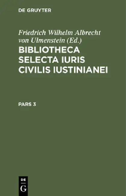 Bibliotheca Selecta Iuris Civilis Iustinianei. Pars 3 (English, Friedrich Wilhelm Albrecht V Ulmenstein)