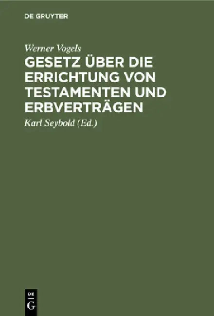 Gesetz Über Die Errichtung Von Testamenten Und Erbverträgen (English, Werner Vogels | Karl Seybold)
