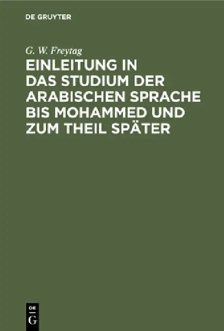 Buy Einleitung ın Das Studium Der Arabischen Sprache Bis Mohammed Und Zum Theil Später (English, G. W. Freytag) — BookShops.in