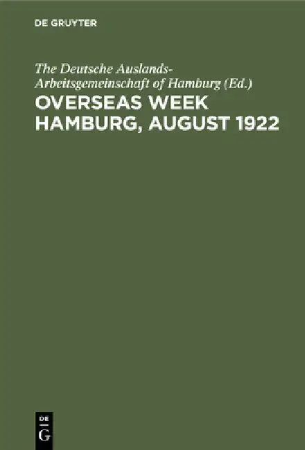 Buy Overseas Week Hamburg, August 1922 (English, The Deutsche Auslands-Arbeitsgemeinschaf | Wilhelm J. Eggers) — BookShops.in