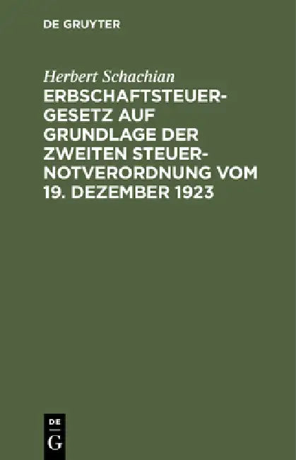 Buy Erbschaftsteuergesetz Auf Grundlage Der Zweiten Steuer-Notverordnung Vom 19. Dezember 1923 (English, Herbert Schachian) — BookShops.in
