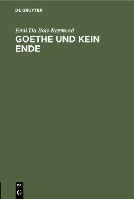 Goethe Und Kein Ende (English, Emil Du Bois-Reymond)