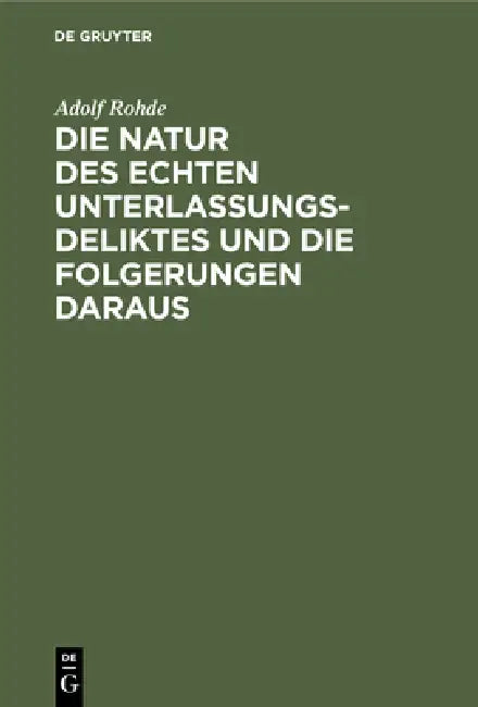 Buy Die Natur Des Echten Unterlassungsdeliktes Und Die Folgerungen Daraus (English, Adolf Rohde) — BookShops.in