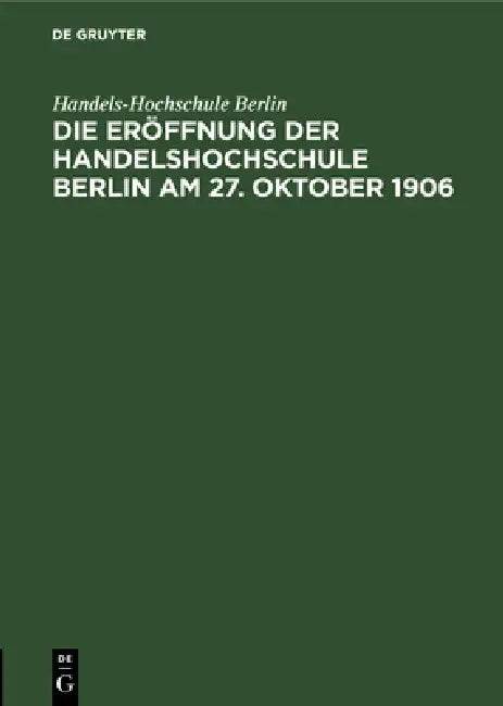 Buy Die Eröffnung Der Handelshochschule Berlin Am 27. Oktober 1906 (English, Handels-Hochschule Berlin) — BookShops.in