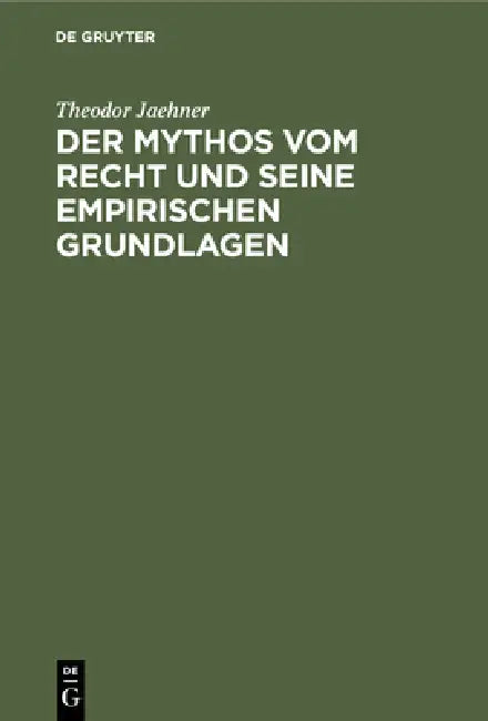 Der Mythos Vom Recht Und Seine Empirischen Grundlagen (English, Theodor Jaehner)
