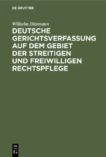 Buy Deutsche Gerichtsverfassung Auf Dem Gebiet Der Streitigen Und Freiwilligen Rechtspflege (English, Wilhelm Dittmann) — BookShops.in