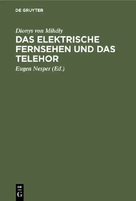 Buy Das Elektrische Fernsehen Und Das Telehor (English, Dionys Von Mihály | Eugen Nesper) — BookShops.in