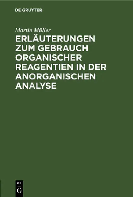 Buy Erläuterungen Zum Gebrauch Organischer Reagentien in Der Anorganischen Analyse (English, Martin Müller) — BookShops.in