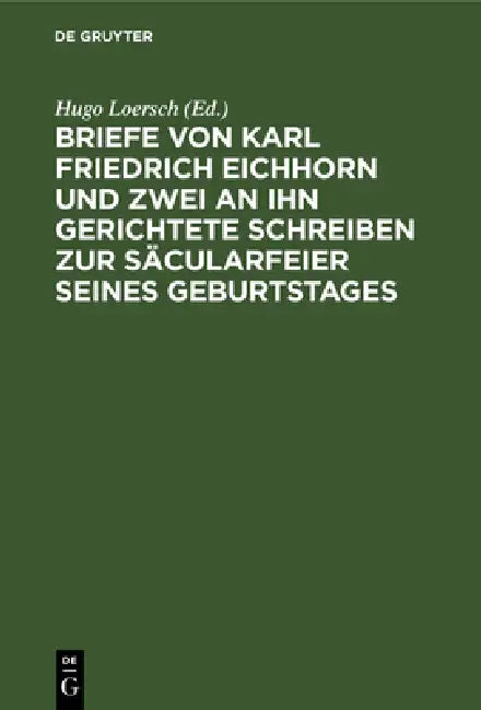Briefe Von Karl Friedrich Eichhorn Und Zwei an Ihn Gerichtete Schreiben Zur Säcularfeier Seines Gebu (English, Hugo Loersch)