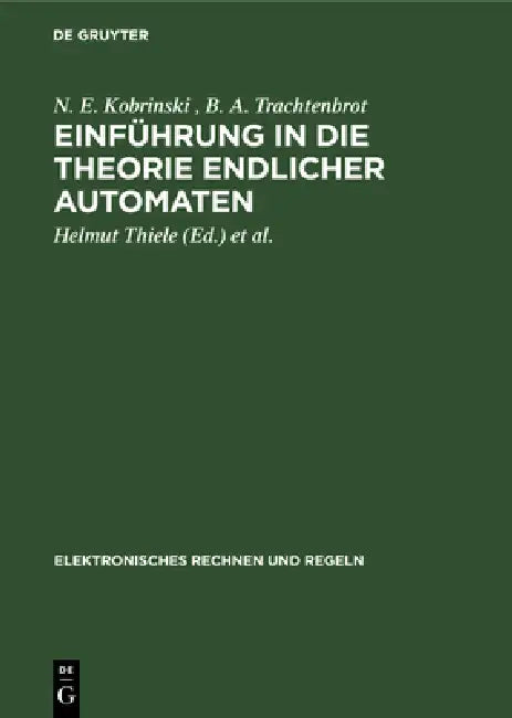 Buy Einführung in Die Theorie Endlicher Automaten (English, N. E. Kobrinski | B. A. Trachtenbrot | Helmut Thiele) — BookShops.in
