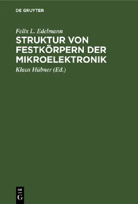 Buy Struktur Von Festkörpern Der Mikroelektronik (English, Felix L. Edelmann | Klaus Hübner) — BookShops.in