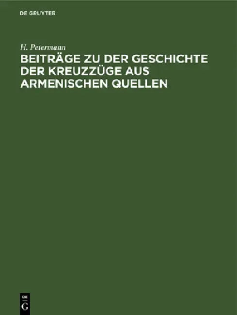 Buy Beiträge Zu Der Geschichte Der Kreuzzüge Aus Armenischen Quellen (English, H. Petermann) — BookShops.in