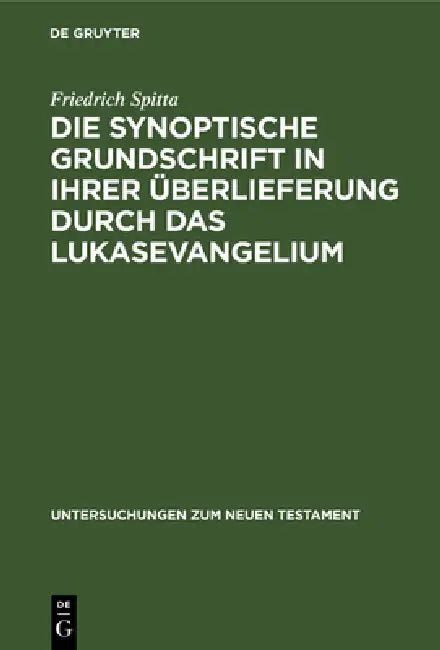 Die Synoptische Grundschrift in Ihrer Überlieferung Durch Das Lukasevangelium (English, Friedrich Spitta)