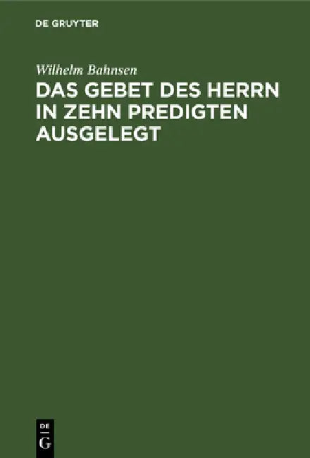 Das Gebet Des Herrn in Zehn Predigten Ausgelegt (English, Wilhelm Bahnsen)