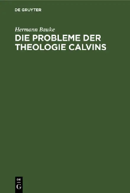 Buy Die Probleme Der Theologie Calvins (English, Hermann Bauke) — BookShops.in
