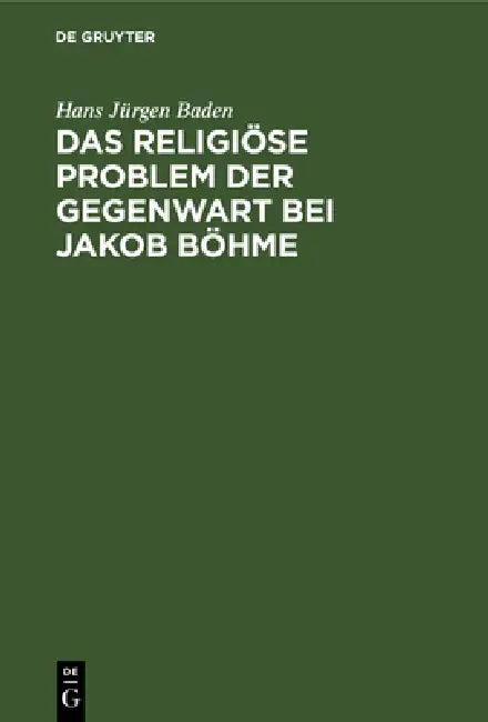 Das Religiöse Problem Der Gegenwart Bei Jakob Böhme (English, Hans Jürgen Baden)