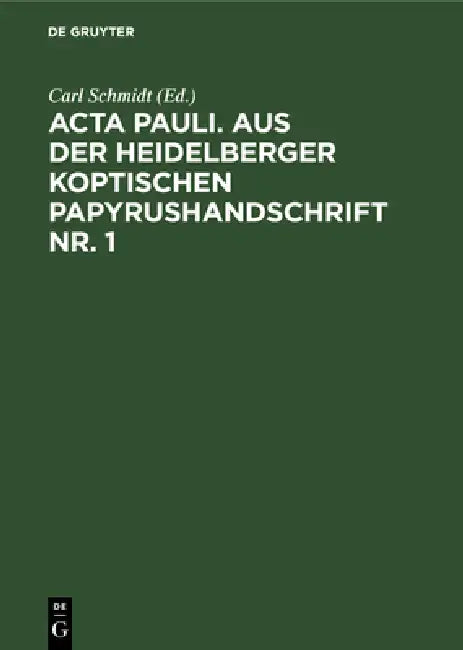 Buy ACTA Pauli. Aus Der Heidelberger Koptischen Papyrushandschrift Nr. 1 (English, Carl Schmidt) — BookShops.in