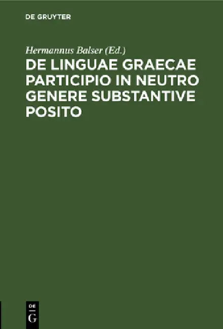 Buy de Linguae Graecae Participio in Neutro Genere Substantive Posito (English, Hermannus Balser) — BookShops.in