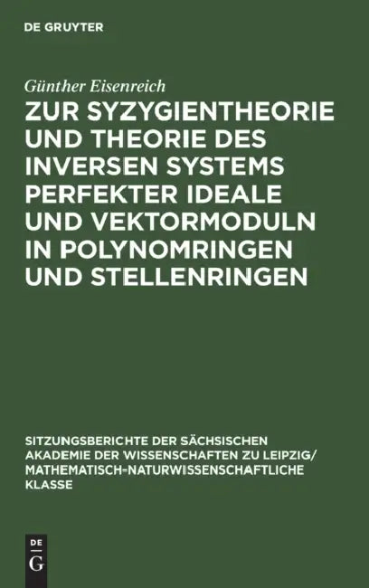 Zur Syzygientheorie Und Theorie Des Inversen Systems Perfekter Ideale Und Vektormoduln in Polynomrin (English, Günther Eisenreich)
