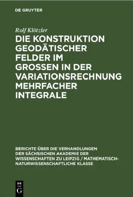 Die Konstruktion Geodätischer Felder Im Grossen in Der Variationsrechnung Mehrfacher Integrale (English, Rolf Klötzler)