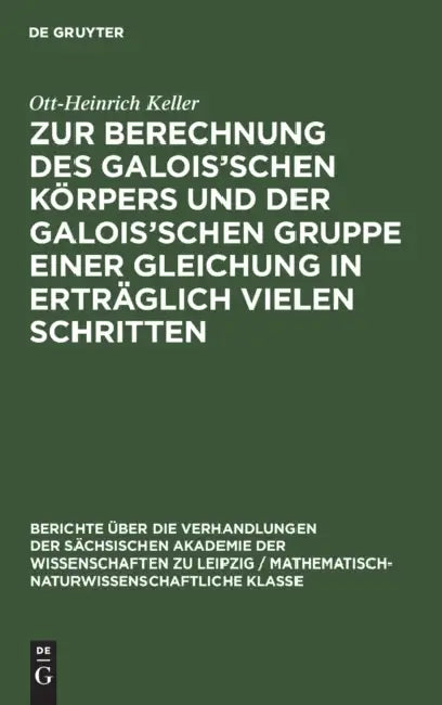 Buy Zur Berechnung Des Galois'schen Körpers Und Der Galois'schen Gruppe Einer Gleichung in Erträglich Vi (English, Ott-Heinrich Keller) — BookShops.in