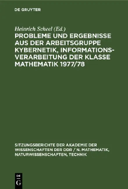 Buy Probleme Und Ergebnisse Aus Der Arbeitsgruppe Kybernetik, Informationsverarbeitung Der Klasse Mathem (English, Heinrich Scheel) — BookShops.in