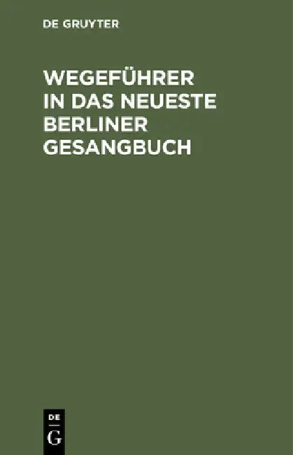 Buy Wegeführer in Das Neueste Berliner Gesangbuch (English, No Contributor) — BookShops.in