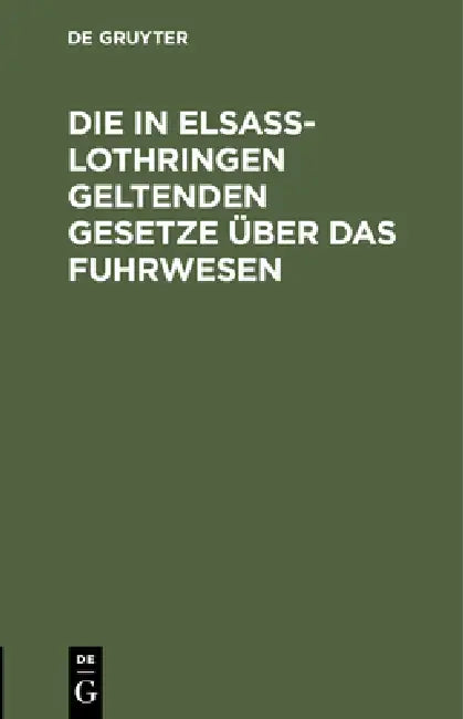 Buy Die in Elsaß-Lothringen Geltenden Gesetze Über Das Fuhrwesen (English, Kaiserlichen Ober-Präsidiums) — BookShops.in