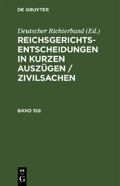 Buy Reichsgerichts-Entscheidungen in Kurzen Auszügen / Zivilsachen. Band 158 (English, Deutscher Richterbund) — BookShops.in
