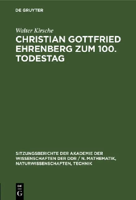 Christian Gottfried Ehrenberg Zum 100. Todestag (English, Walter Kirsche)