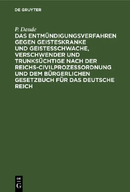 Das Entmündigungsverfahren Gegen Geisteskranke Und Geistesschwache, Verschwender Und Trunksüchtige N (English, P. Daude)