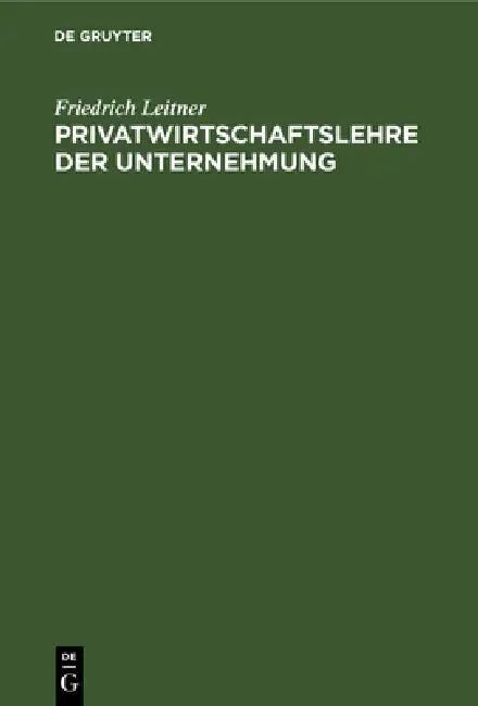 Buy Privatwirtschaftslehre Der Unternehmung (English, Friedrich Leitner) — BookShops.in