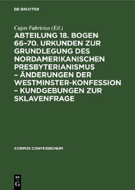 Buy Abteilung 18. Bogen 66-70. Urkunden Zur Grundlegung Des Nordamerikanischen Presbyterianismus - Änder (English, Cajus Fabricius) — BookShops.in