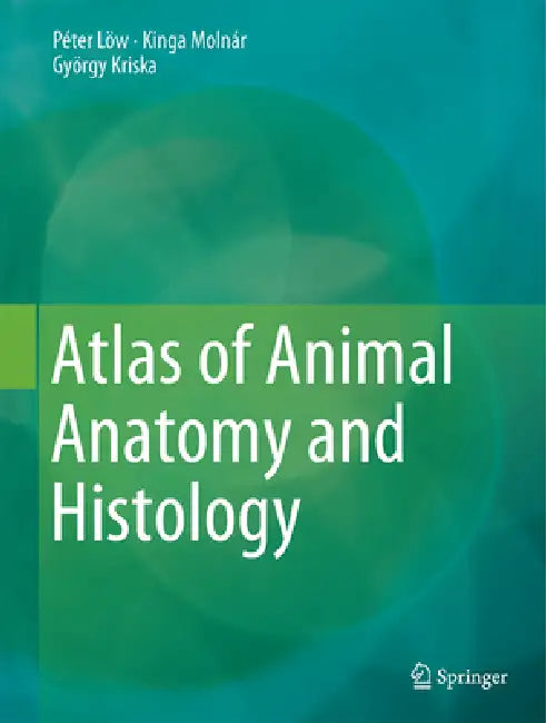 Buy Atlas of Animal Anatomy and Histology (English, Péter Lőw | Kinga Molnár | György Kriska) — BookShops.in