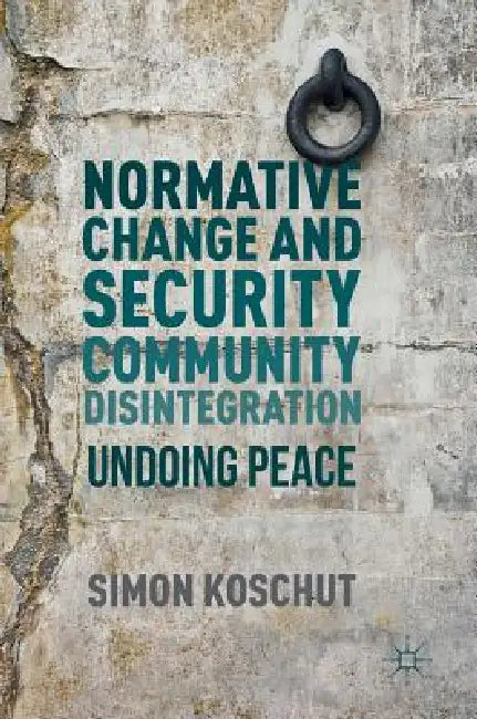 Buy Normative Change and Security Community Disintegration (English, Simon Koschut) — BookShops.in