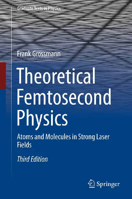 Buy Theoretical Femtosecond Physics-Atoms and Molecules in Strong Laser Fields (English, Grossmann) — BookShops.in