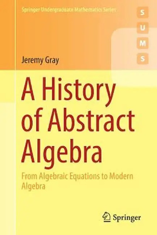 A History of Abstract Algebra: From Algebraic Equations to Modern Algebra view 2