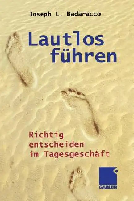 Lautlos Führen (English, Joseph L. Badaracco)