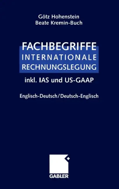 Buy Fachbegriffe Internationale Rechnungslegung/Glossary of International Accounting Terms (English, Götz Hohenstein | Beate Kremin-Buch) — BookShops.in