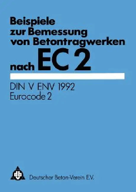 Buy Beispiele Zur Bemessung Von Betontragwerken Nach EC 2 (English, Deutscher Beton-Verein E. V.) — BookShops.in