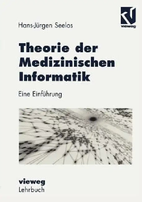Theorie Der Medizinischen Informatik (English, H. -Jürgen Seelos)