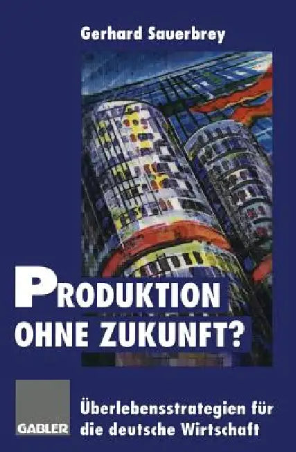 Buy Produktion Ohne Zukunft? (English, Gerhard Sauerbrey) — BookShops.in