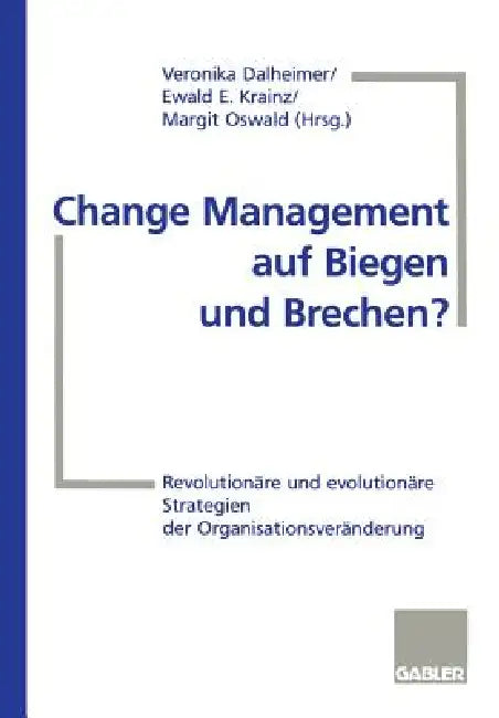 Change Management Auf Biegen Und Brechen? (English, Veronika Dalheimer | Ewald E. Krainz | Margit Oswald)